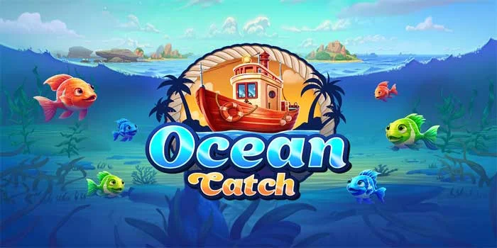 Slot Ocean Catch – Menjelajahi Lautan Penuh Dengan Kekayaan