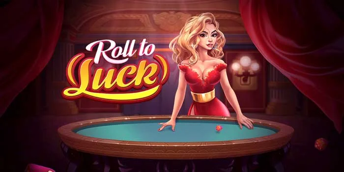 Slot Roll to Luck – Menggulir Gulungan Untuk Mengejar Jackpot