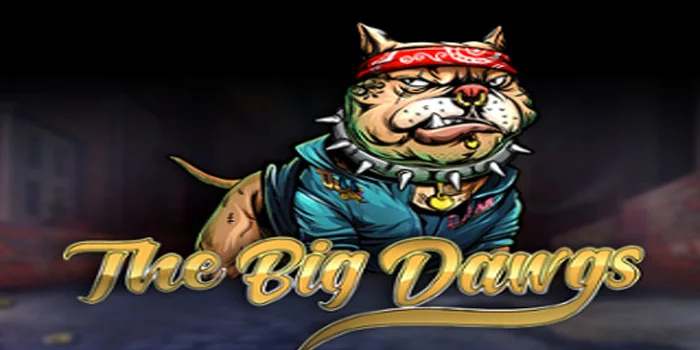 The Big Dawgs – Hewan Pembawa Keberuntungan Jackpot Besar